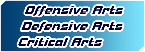 Offensive Arts/Defensive Arts/Critical Arts